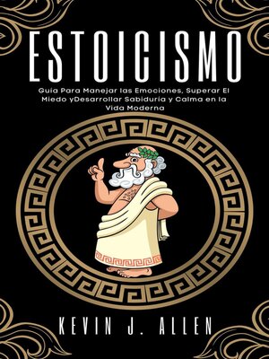 cover image of Estoicismo--Guía Para Manejar las Emociones, Superar el Miedo  y  Desarrollar Sabiduría y Calma en la Vida Moderna
